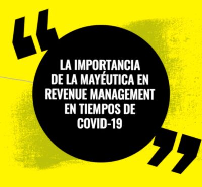 La importancia de la mayéutica en Revenue Management en tiempos de COVID-19