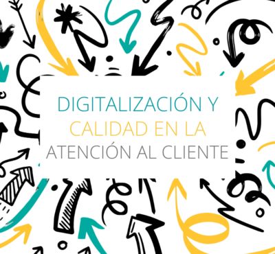 Digitalización y calidad en la atención al cliente, ¿es compatible?